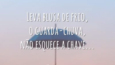 Leva blusa de frio, o guarda-chuva, não esquece a chave…