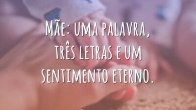 Mãe: uma palavra, três letras e um sentimento eterno.