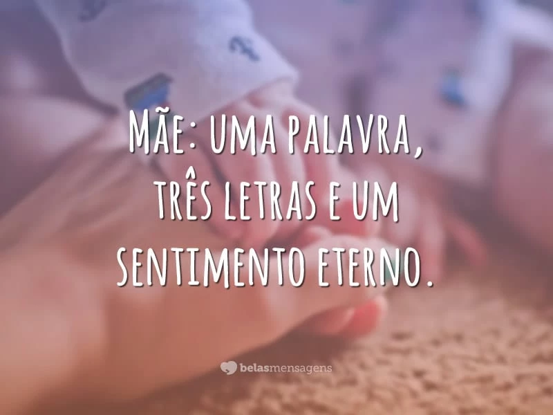 Mãe: uma palavra, três letras e um sentimento eterno.