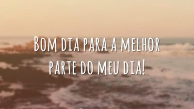 Bom dia para a melhor parte do meu dia!