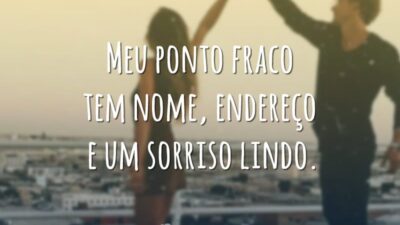 Meu ponto fraco tem nome, endereço e um sorriso lindo.
