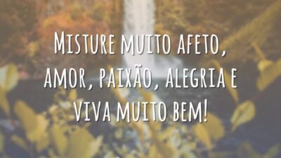Misture muito afeto, amor, paixão, alegria e viva muito bem!