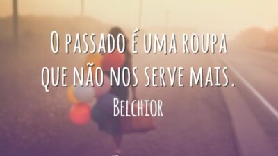 O passado é uma roupa que não nos serve mais.