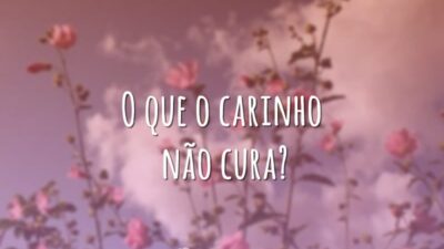 O que o carinho não cura?
