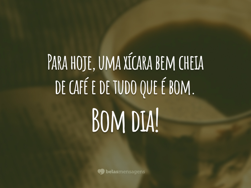 Uma xícara bem cheia de café - Belas Mensagens Uma xícara bem cheia de café - Belas Mensagens