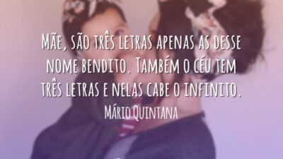 Mãe, são três letras apenas as desse nome bendito. Também o céu tem três letras e nelas cabe o infinito.