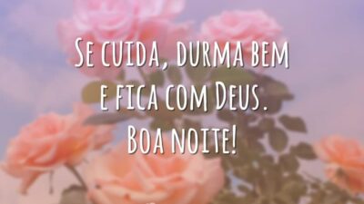 Se cuida, durma bem e fica com Deus. Boa noite!