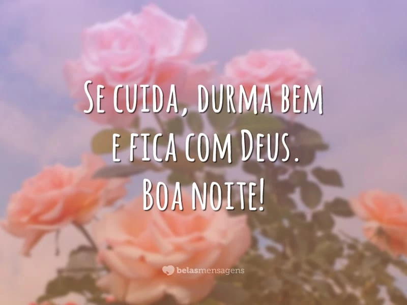 Se cuida, durma bem e fica com Deus. Boa noite!