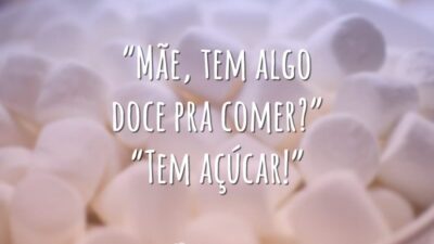 “Mãe, tem algo doce pra comer?”
“Tem açúcar!”