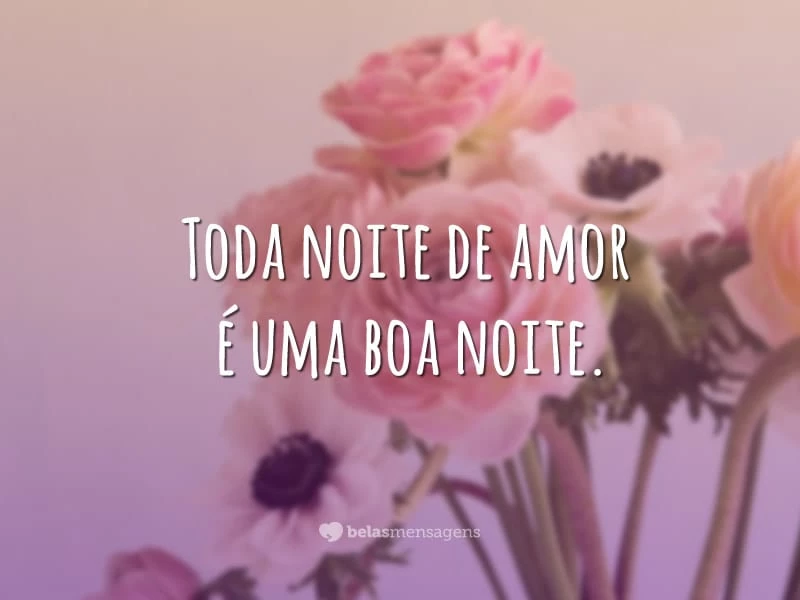 Toda noite de amor é uma boa noite.