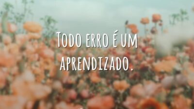 Todo erro é um aprendizado.