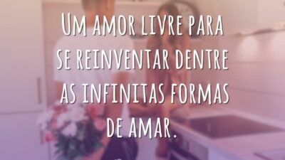 Um amor livre para se reinventar dentre as infinitas formas de amar.