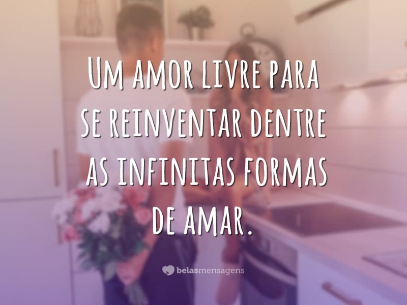 Um amor livre para se reinventar dentre as infinitas formas de amar.