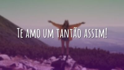 Te amo um tantão assim!
