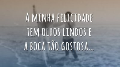 A minha felicidade tem olhos lindos e a boca tão gostosa…