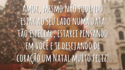 Amor, mesmo não podendo estar ao seu lado numa data tão especial, estarei pensando em você e te desejando de coração um Natal muito feliz!