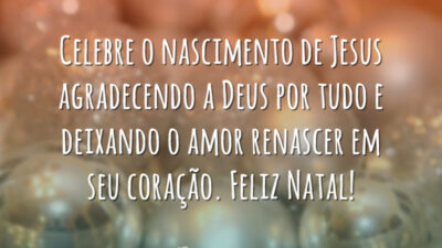 Celebre o nascimento de Jesus agradecendo a Deus por tudo e deixando o amor renascer em seu coração. Feliz Natal!