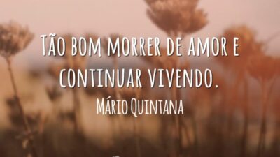 Tão bom morrer de amor e continuar vivendo.
