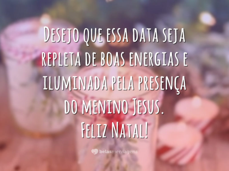 Desejo que essa data seja repleta de boas energias e iluminada pela presença do menino Jesus. Feliz Natal!