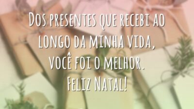 Dos presentes que recebi ao longo da minha vida, você foi o melhor. Feliz Natal!