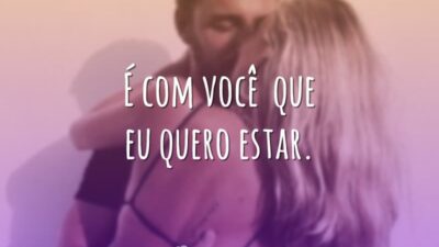 É com você que eu quero estar.