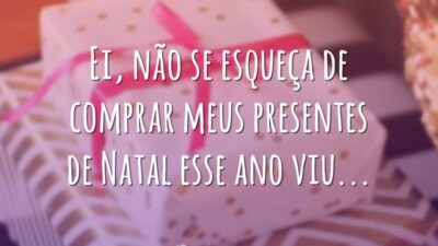 Ei, não se esqueça de comprar meus presentes de Natal esse ano viu…