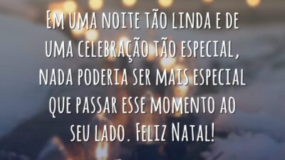 Em uma noite tão linda e de uma celebração tão especial, nada poderia ser mais especial que passar esse momento ao seu lado. Feliz Natal!