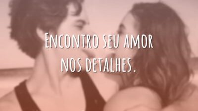 Encontro seu amor nos detalhes.