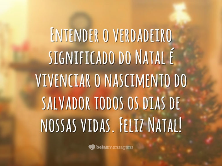 Entender o verdadeiro significado do Natal é vivenciar o nascimento do salvador todos os dias de nossas vidas. Feliz Natal!