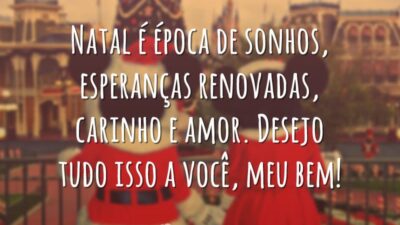 Natal é época de sonhos, esperanças renovadas, carinho e amor. Desejo tudo isso a você, meu bem!