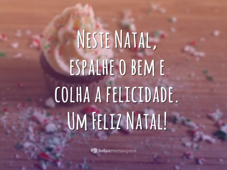 Neste Natal, espalhe o bem e colha a felicidade. Um Feliz Natal!