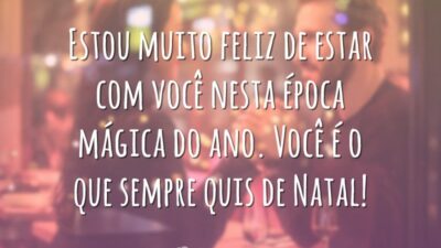 Estou muito feliz de estar com você nesta época mágica do ano. Você é o que sempre quis de Natal!