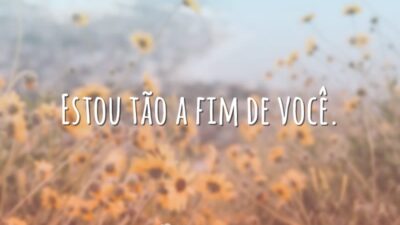 Estou tão a fim de você.