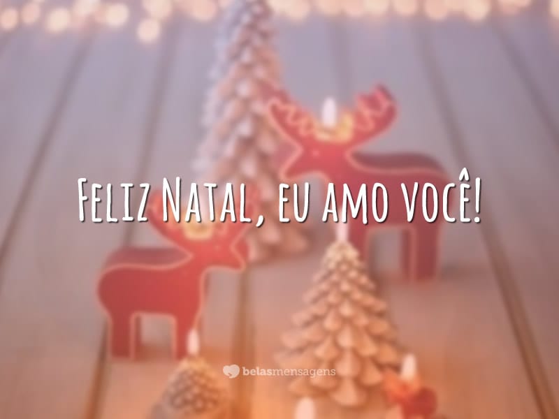 Feliz Natal, eu amo você!