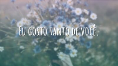 Eu gosto tanto de você.