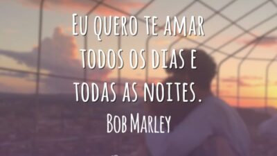 Eu quero te amar todos os dias e todas as noites.