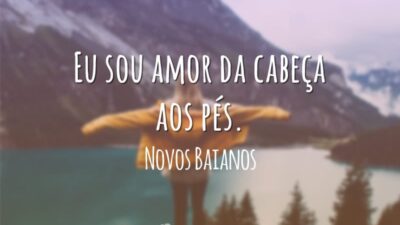 Eu sou amor da cabeça aos pés.
