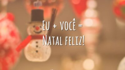 Eu + você = Natal feliz!