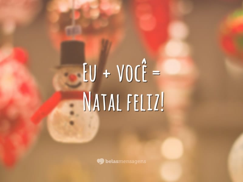 Eu + você = Natal feliz!