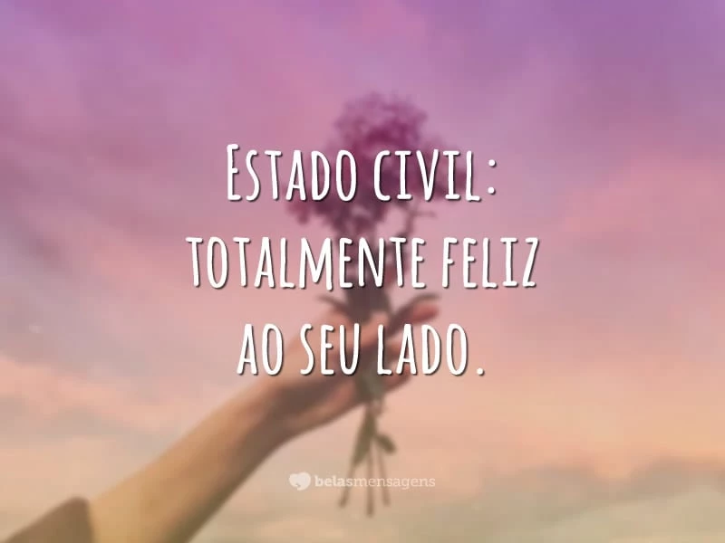 Estado civil: totalmente feliz ao seu lado.