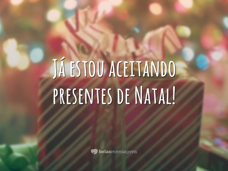 Já estou aceitando presentes de Natal!