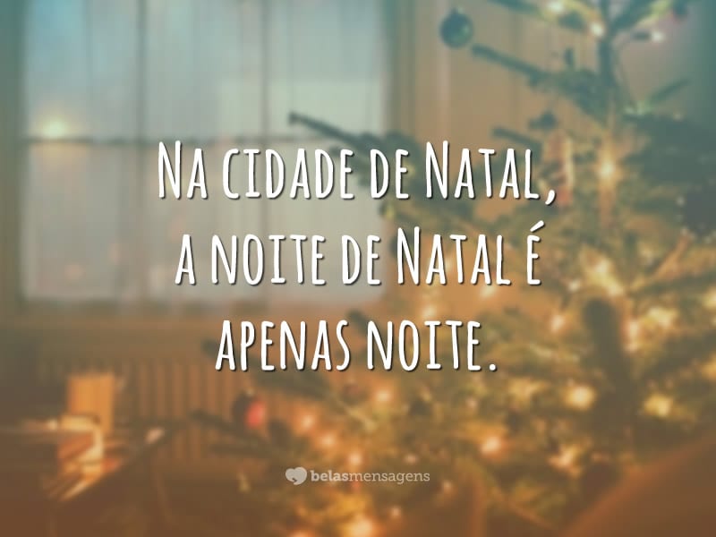 Na cidade de Natal, a noite de Natal é apenas noite.