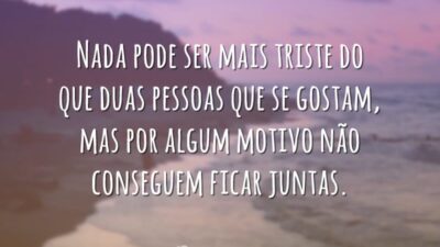 Nada pode ser mais triste do que duas pessoas que se gostam, mas por algum motivo não conseguem ficar juntas.