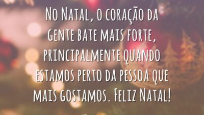 No Natal, o coração da gente bate mais forte, principalmente quando estamos perto da pessoa que mais gostamos. Feliz Natal!