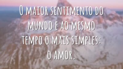 O maior sentimento do mundo e ao mesmo tempo o mais simples: o amor.
