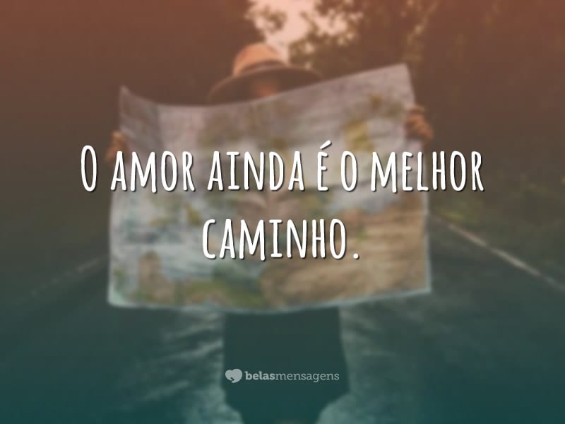 O amor ainda é o melhor caminho.