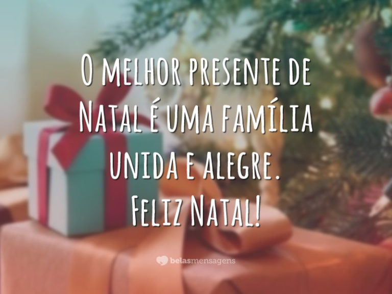 O melhor presente de Natal é uma família unida e alegre. Feliz Natal!