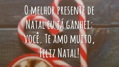 O melhor presente de Natal eu já ganhei: você. Te amo muito, Feliz Natal!