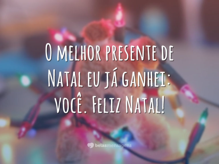 O melhor presente de Natal eu já ganhei: você. Feliz Natal!