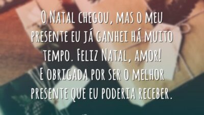 O Natal chegou, mas o meu presente eu já ganhei há muito tempo. Feliz Natal, amor! E obrigada por ser o melhor presente que eu poderia receber.